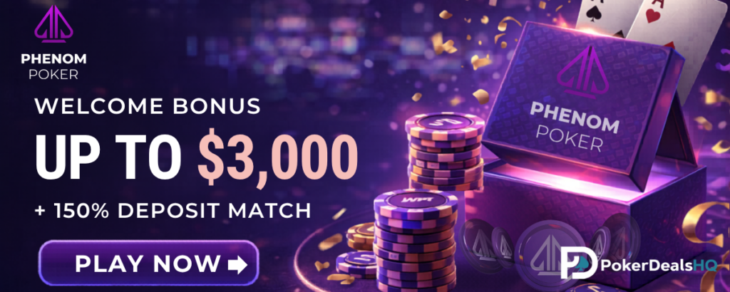 Promotional banner for Phenom Poker offering a welcome bonus up to $3,000 with a 150% deposit match and a Play Now button.